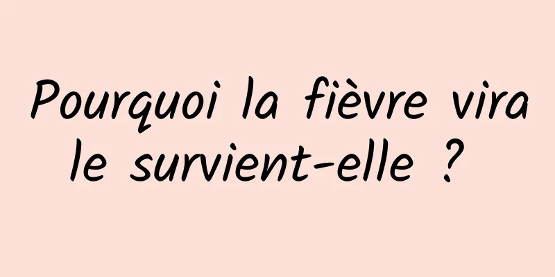 Pourquoi la fièvre virale survient-elle ? 