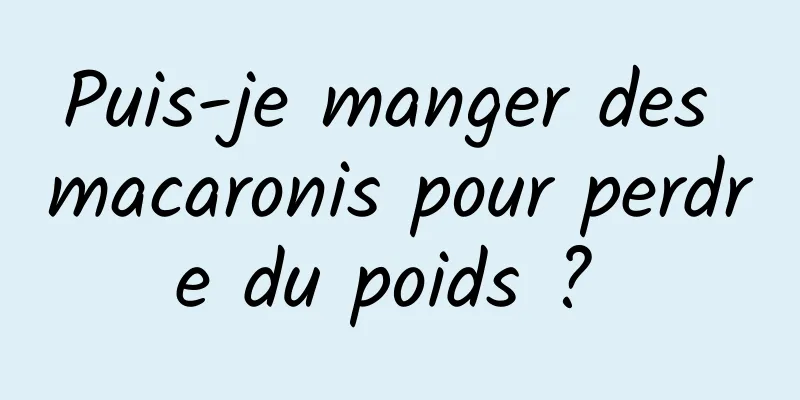 Puis-je manger des macaronis pour perdre du poids ? 