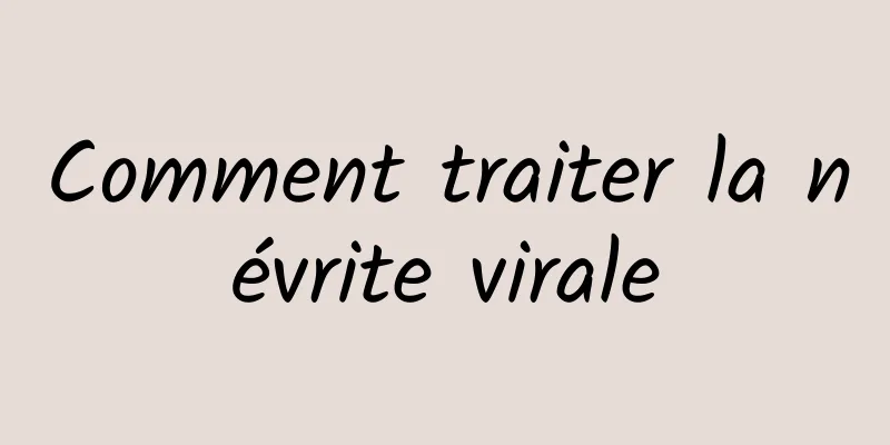 Comment traiter la névrite virale