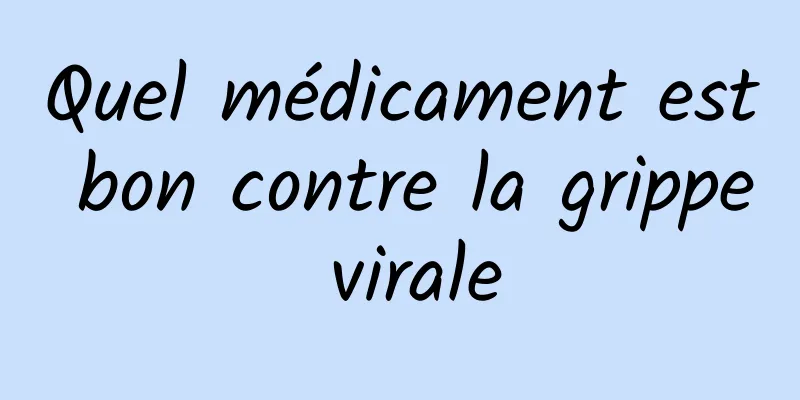 Quel médicament est bon contre la grippe virale