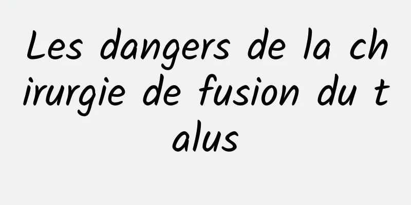 Les dangers de la chirurgie de fusion du talus