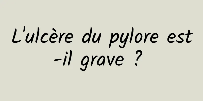 L'ulcère du pylore est-il grave ? 