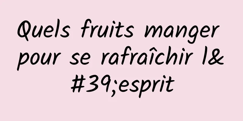 Quels fruits manger pour se rafraîchir l'esprit