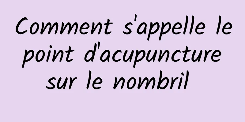 Comment s'appelle le point d'acupuncture sur le nombril 