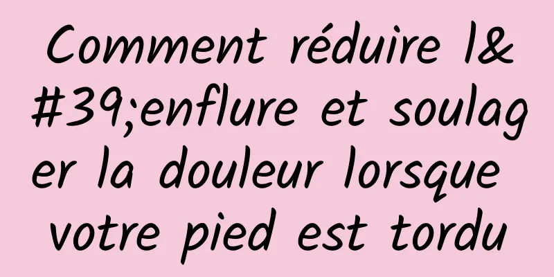 Comment réduire l'enflure et soulager la douleur lorsque votre pied est tordu