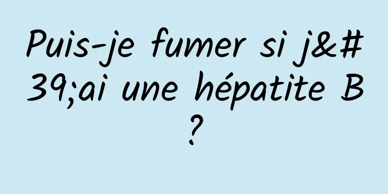 Puis-je fumer si j'ai une hépatite B ? 