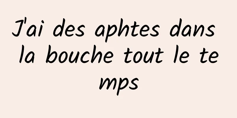 J'ai des aphtes dans la bouche tout le temps