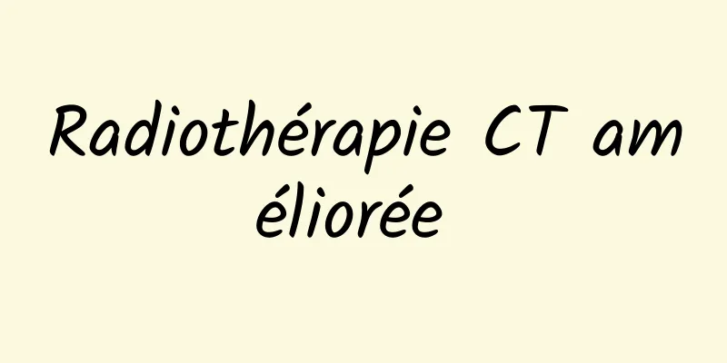 Radiothérapie CT améliorée 