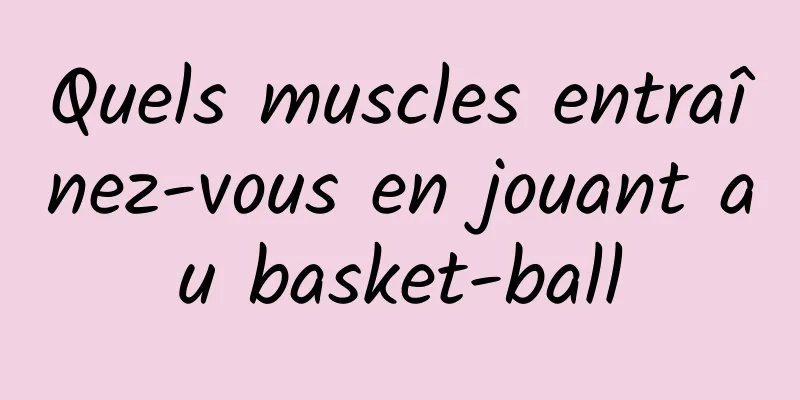 Quels muscles entraînez-vous en jouant au basket-ball