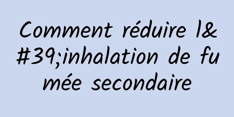 Comment réduire l'inhalation de fumée secondaire