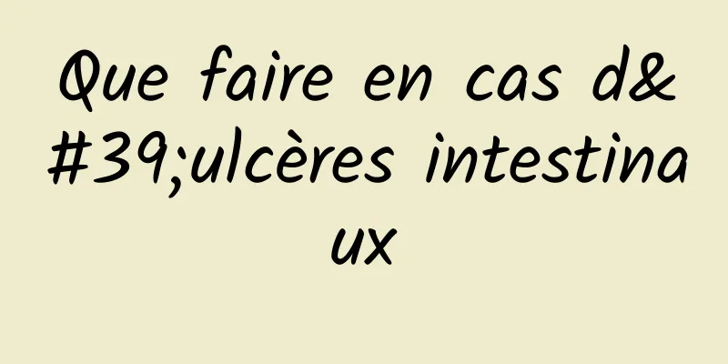 Que faire en cas d'ulcères intestinaux