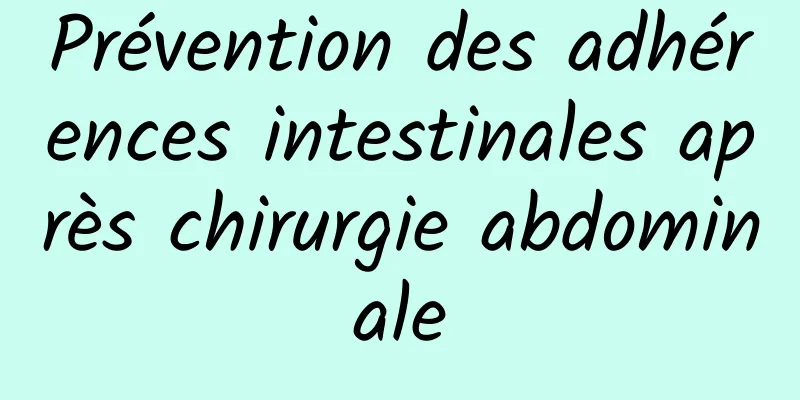 Prévention des adhérences intestinales après chirurgie abdominale