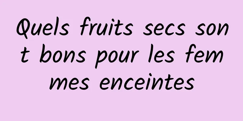 Quels fruits secs sont bons pour les femmes enceintes