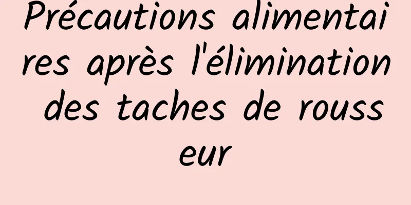 Précautions alimentaires après l'élimination des taches de rousseur