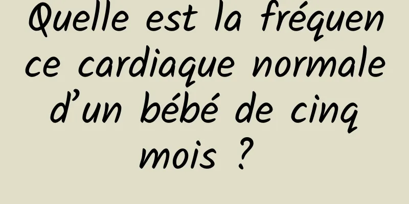 Quelle est la fréquence cardiaque normale d’un bébé de cinq mois ? 