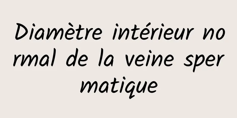 Diamètre intérieur normal de la veine spermatique