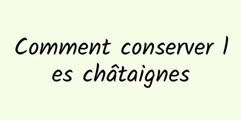 Comment conserver les châtaignes