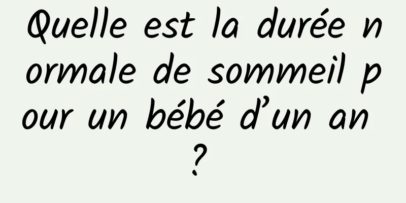 Quelle est la durée normale de sommeil pour un bébé d’un an ? 