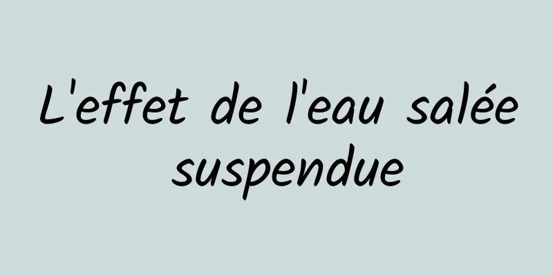 L'effet de l'eau salée suspendue