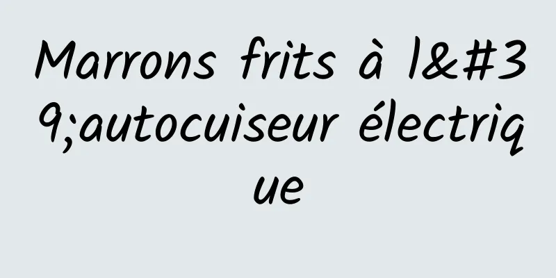 Marrons frits à l'autocuiseur électrique