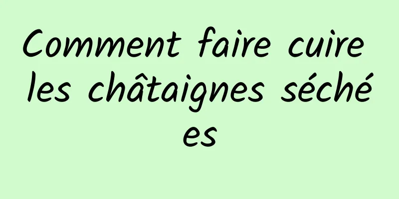 Comment faire cuire les châtaignes séchées