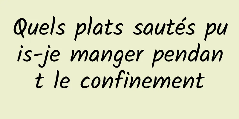 Quels plats sautés puis-je manger pendant le confinement