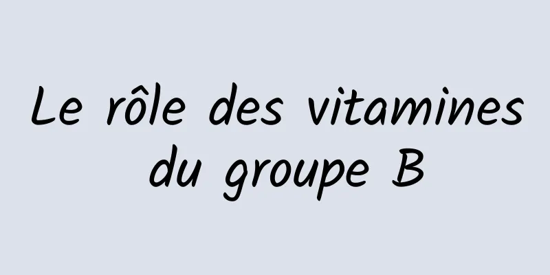 Le rôle des vitamines du groupe B