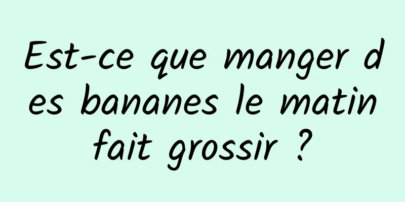 Est-ce que manger des bananes le matin fait grossir ? 