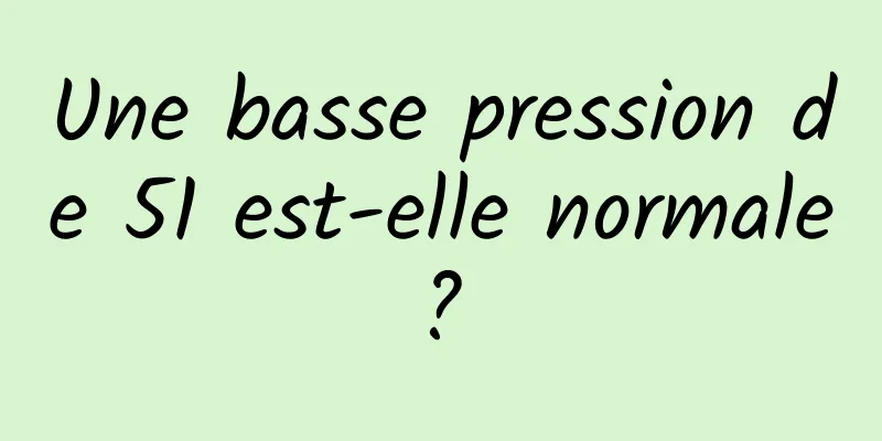 Une basse pression de 51 est-elle normale ? 