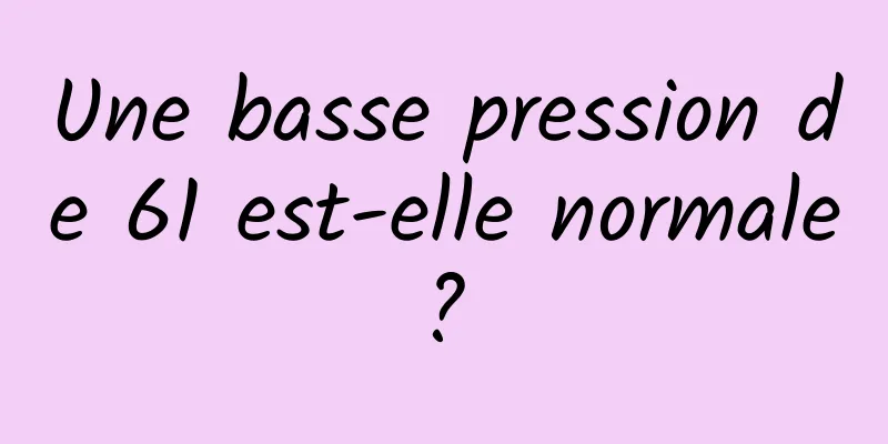 Une basse pression de 61 est-elle normale ? 