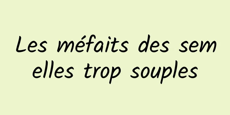 Les méfaits des semelles trop souples