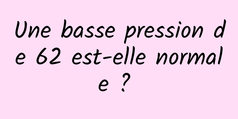 Une basse pression de 62 est-elle normale ? 