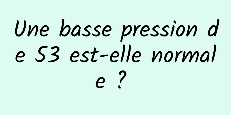 Une basse pression de 53 est-elle normale ? 