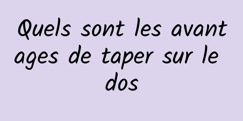 Quels sont les avantages de taper sur le dos