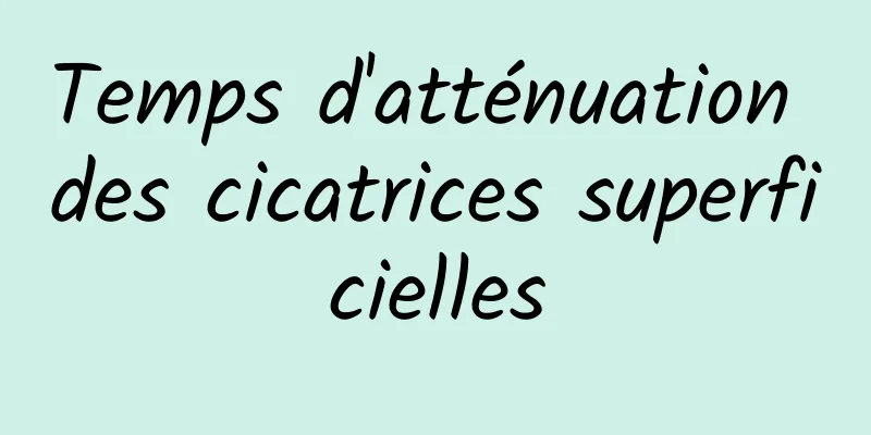 Temps d'atténuation des cicatrices superficielles