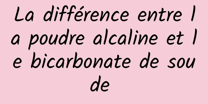 La différence entre la poudre alcaline et le bicarbonate de soude 