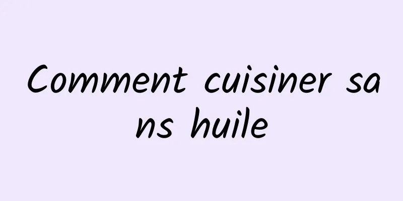 Comment cuisiner sans huile