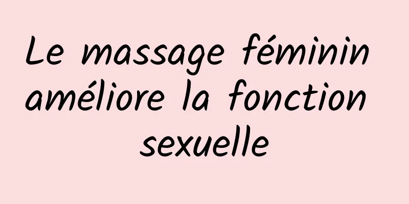 Le massage féminin améliore la fonction sexuelle