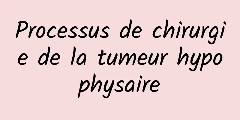 Processus de chirurgie de la tumeur hypophysaire