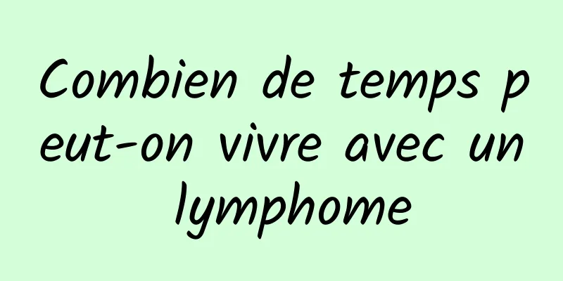 Combien de temps peut-on vivre avec un lymphome