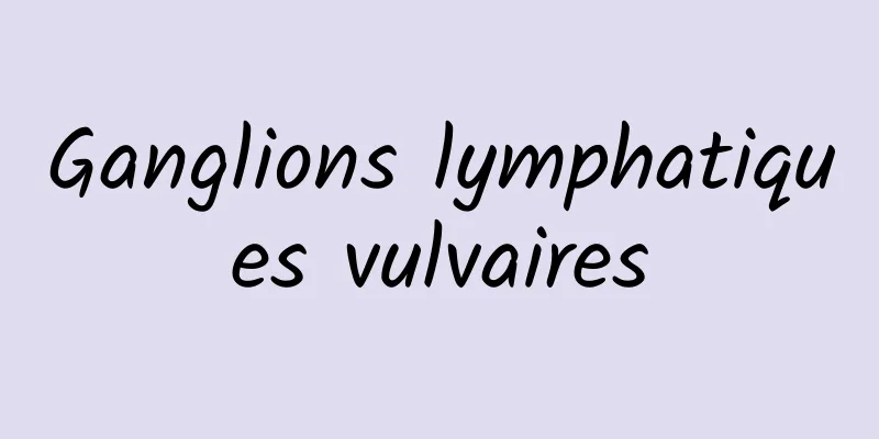 Ganglions lymphatiques vulvaires