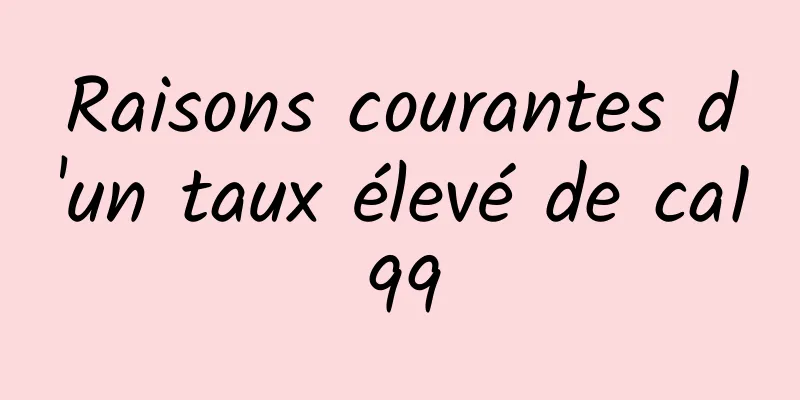 Raisons courantes d'un taux élevé de ca199