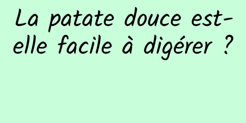 La patate douce est-elle facile à digérer ? 