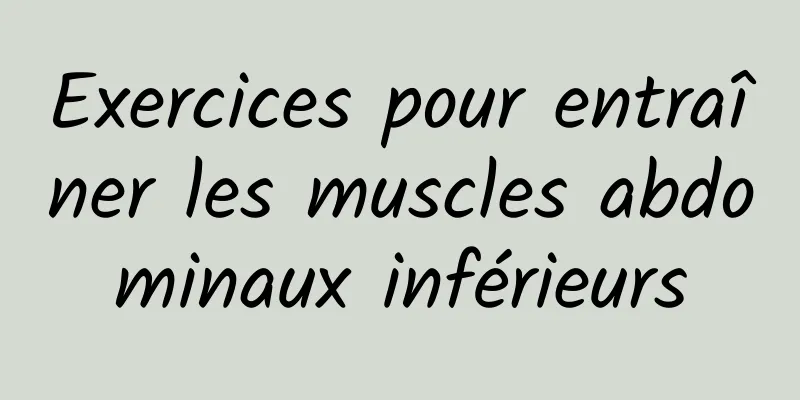 Exercices pour entraîner les muscles abdominaux inférieurs