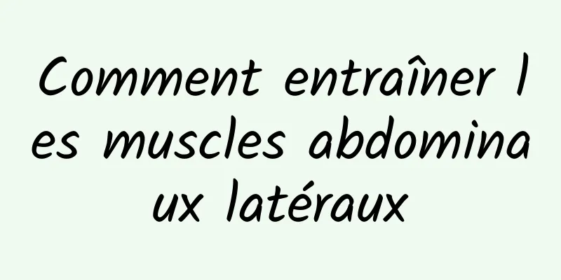 Comment entraîner les muscles abdominaux latéraux