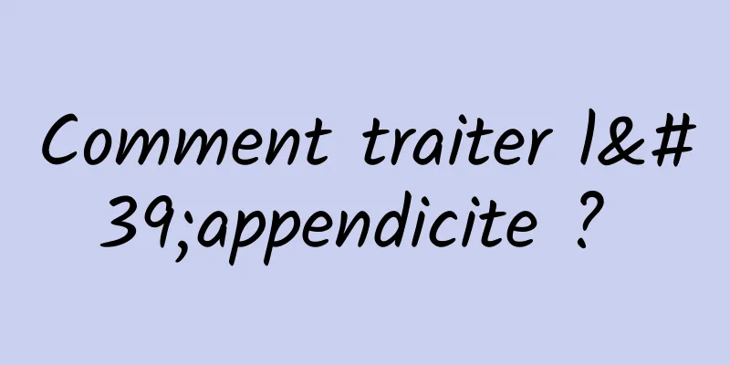 Comment traiter l'appendicite ? 