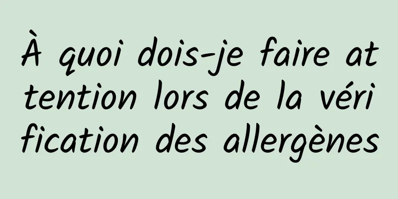 À quoi dois-je faire attention lors de la vérification des allergènes