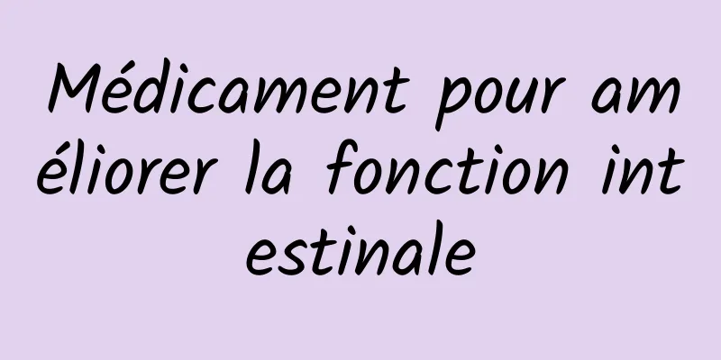 Médicament pour améliorer la fonction intestinale