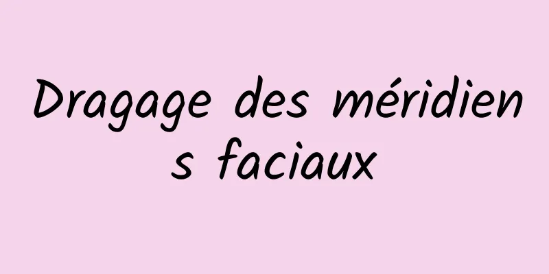 Dragage des méridiens faciaux