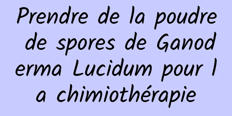 Prendre de la poudre de spores de Ganoderma Lucidum pour la chimiothérapie